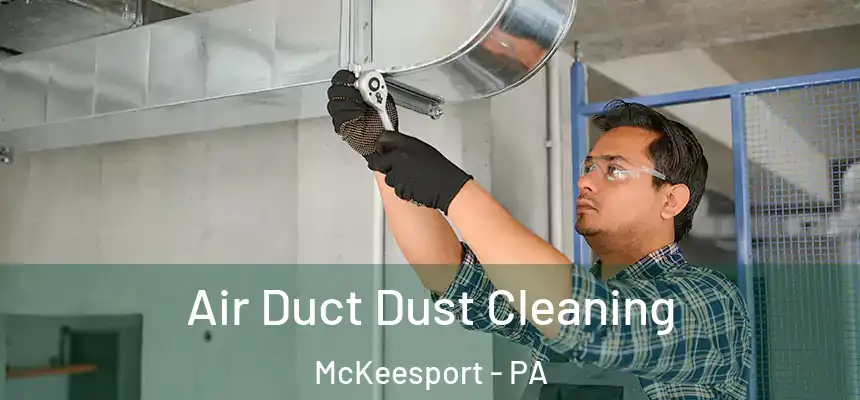  Air Duct Dust Cleaning McKeesport - PA