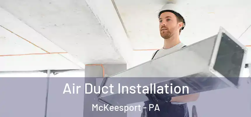  Air Duct Installation McKeesport - PA