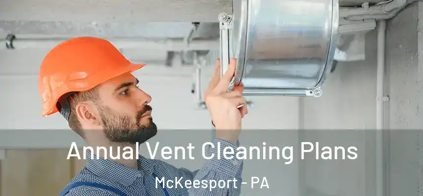  Annual Vent Cleaning Plans McKeesport - PA