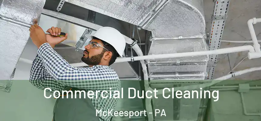  Commercial Duct Cleaning McKeesport - PA