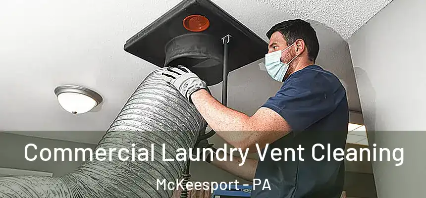 Commercial Laundry Vent Cleaning McKeesport - PA