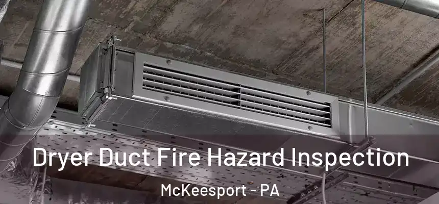 Dryer Duct Fire Hazard Inspection McKeesport - PA