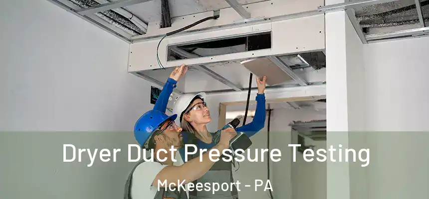 Dryer Duct Pressure Testing McKeesport - PA