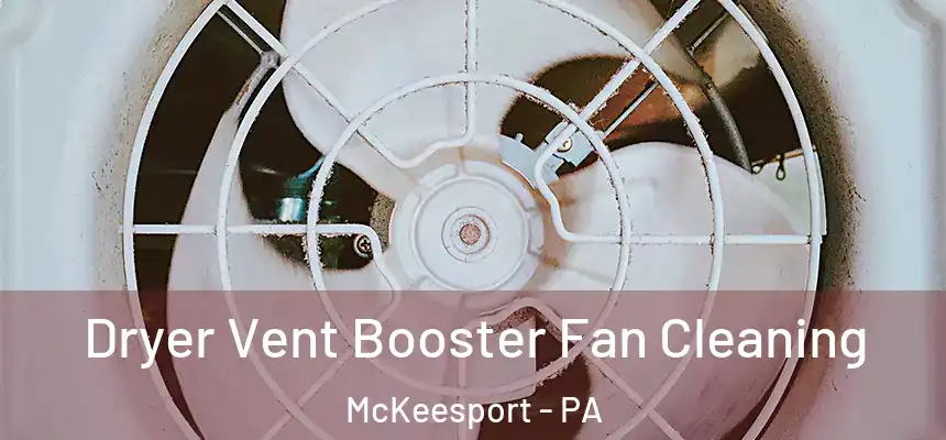 Dryer Vent Booster Fan Cleaning McKeesport - PA