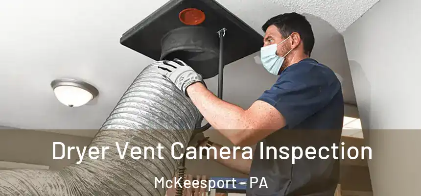 Dryer Vent Camera Inspection McKeesport - PA