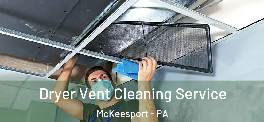  Dryer Vent Cleaning Service McKeesport - PA