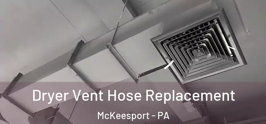  Dryer Vent Hose Replacement McKeesport - PA