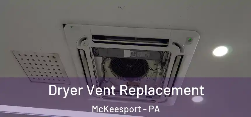 Dryer Vent Replacement McKeesport - PA