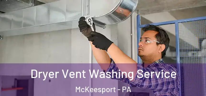 Dryer Vent Washing Service McKeesport - PA