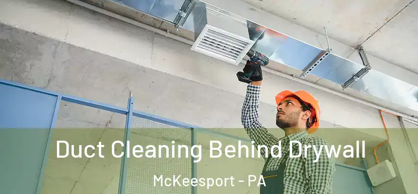  Duct Cleaning Behind Drywall McKeesport - PA