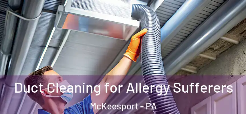 Duct Cleaning for Allergy Sufferers McKeesport - PA