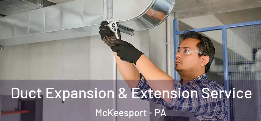 Duct Expansion & Extension Service McKeesport - PA