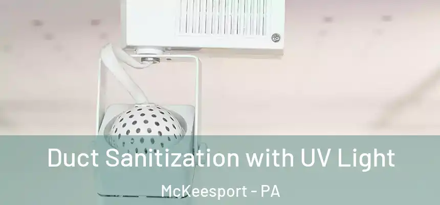  Duct Sanitization with UV Light McKeesport - PA