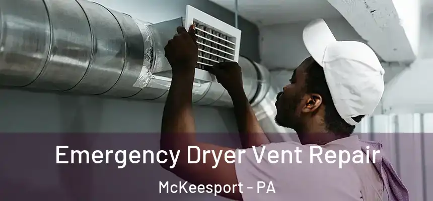 Emergency Dryer Vent Repair McKeesport - PA