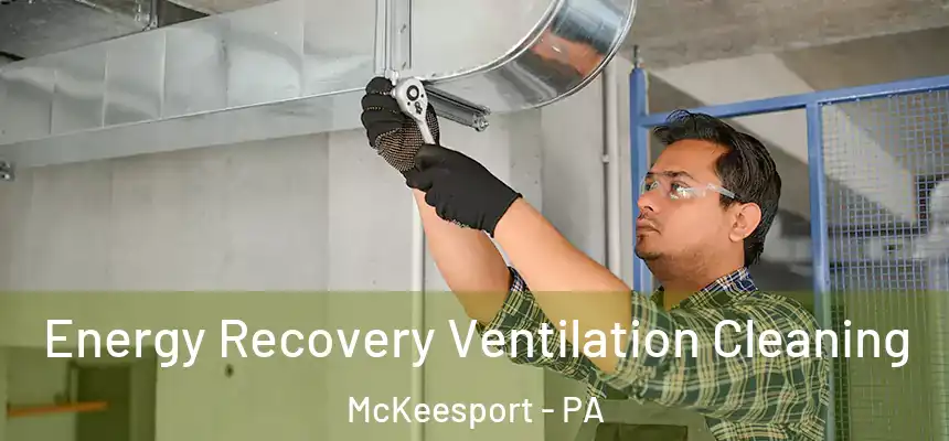  Energy Recovery Ventilation Cleaning McKeesport - PA