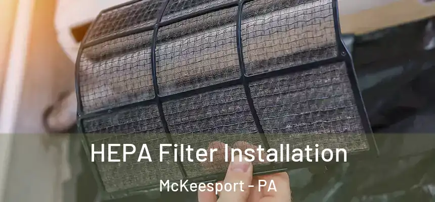  HEPA Filter Installation McKeesport - PA