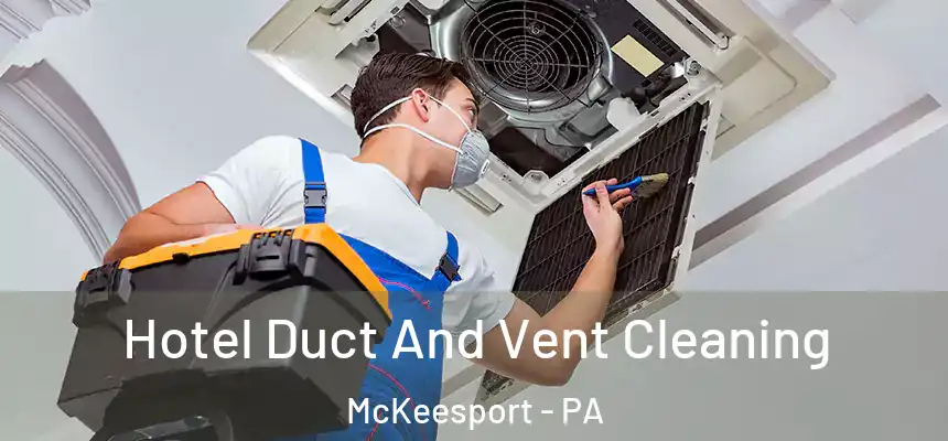 Hotel Duct And Vent Cleaning McKeesport - PA