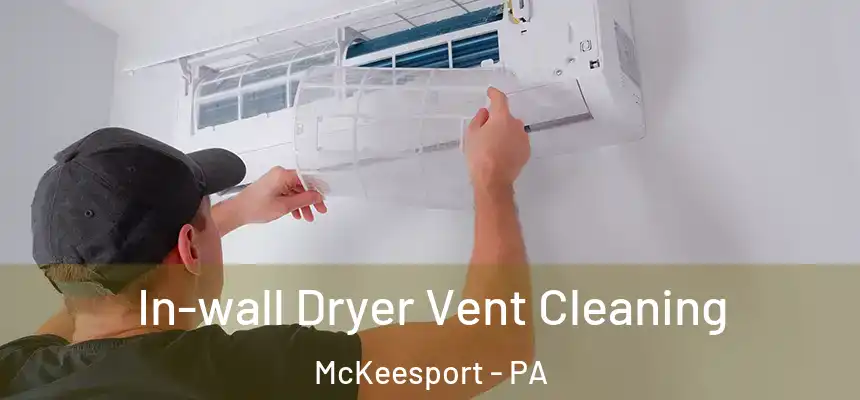 In-wall Dryer Vent Cleaning McKeesport - PA
