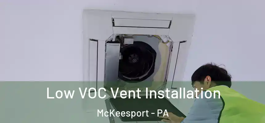  Low VOC Vent Installation McKeesport - PA