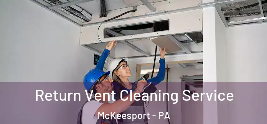 Return Vent Cleaning Service McKeesport - PA