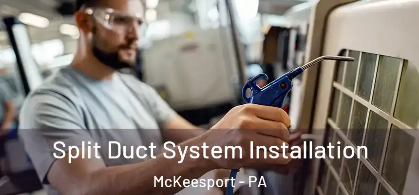  Split Duct System Installation McKeesport - PA