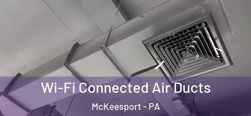  Wi-Fi Connected Air Ducts McKeesport - PA